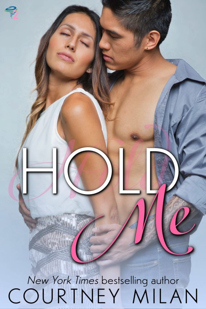 Cover for Hold Me by Courtney Milan: Trans Latina being embraced by a multiracial Asian man