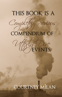 A book cover that says "This book is a completely serious compendium of utterly dire events" by Courtney Milan. Image is a sepia factory smoke stack.