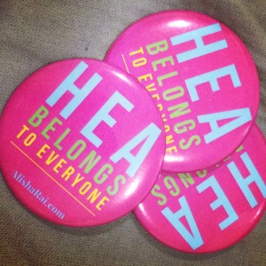 Button proclaiming "HEA belongs to everyone" made by Alisha Rai